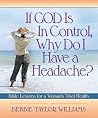 If God Is In Control, Why Do I Have A Headache?: Bible Lessons For A Woman's Total Health If God Is In Control, Why Do I Have A Headache?: Bible Lessons For A Woman's Total Health