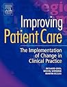 Improving Patient Care: The Implementation of Change in Clinical Practice Improving Patient Care: The Implementation of Change in Clinical Practice