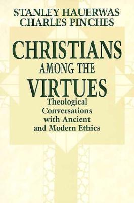 Christians among the Virtues: Theological Conversations with Ancient and Modern Ethics