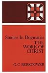 The Work of Christ (Studies in Dogmatics)