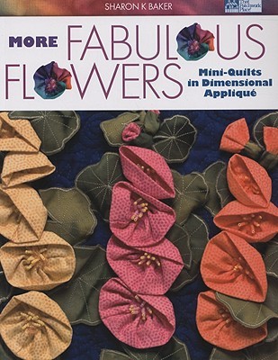 More Fabulous Flowers: Mini-Quilts in Dimensional Appliqué (Paperback)