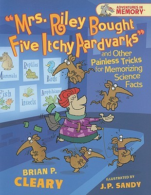 Mrs. Riley Bought Five Itchy Aardvarks and Other Painless Tricks for Memorizing Science Facts (Adventures in Memory)