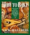 How to Bake: Complete Guide to Perfect Cakes, Cookies, Pies, Tarts, Breads, Pizzas, Muffins,