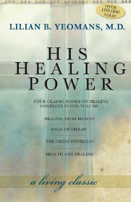 His Healing Power: Four Classic Books on Healing, Complete in One Volume (Paperback)