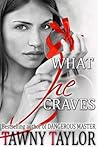 What He Craves (My Alpha Billionaire, #3) What He Craves (My Alpha Billionaire, #3)