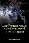 MATHEMATICAL NATURE OF THE LIVING WORLD, THE: THE POWER OF INTEGRATION