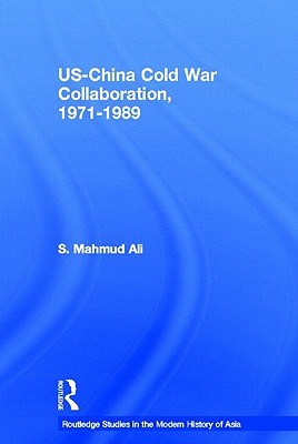 US-China Cold War Collaboration: 1971-1989 (Routledge Studies in the Modern History of Asia)