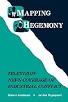 Mapping Hegemony: Television News and Industrial Conflict Mapping Hegemony: Television News and Industrial Conflict