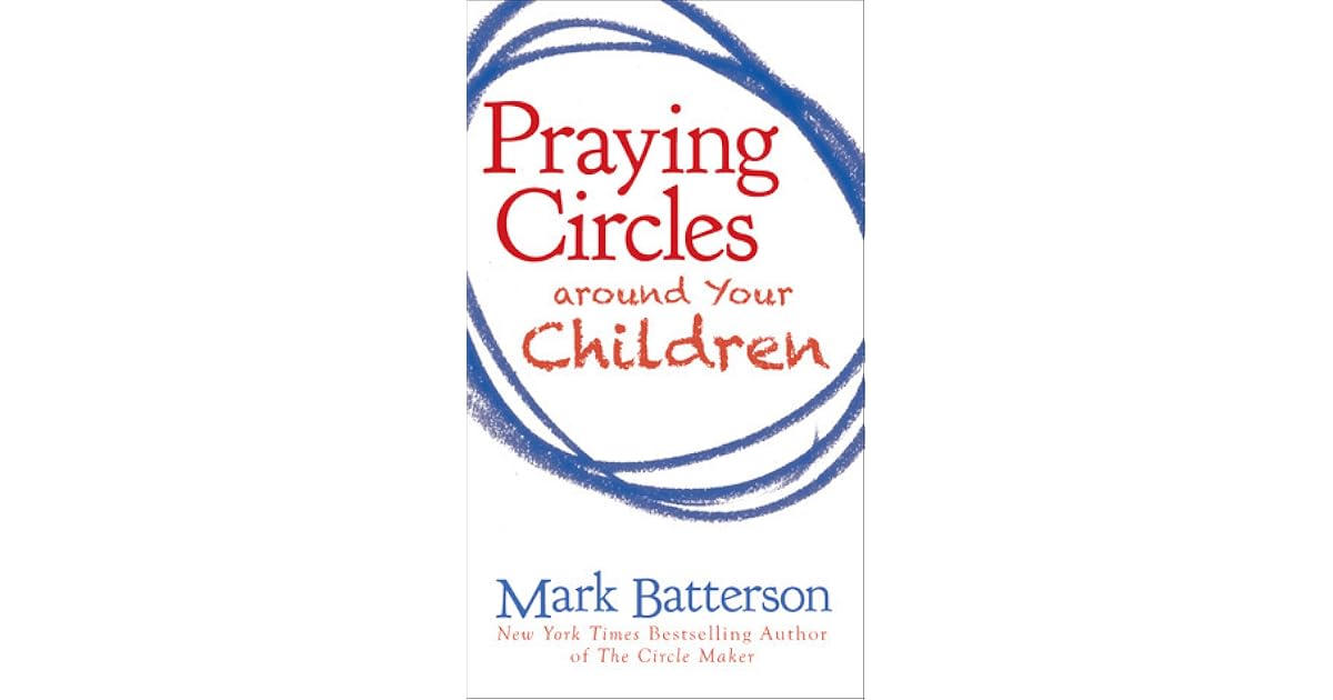 Praying Circles around Your Children by Mark Batterson