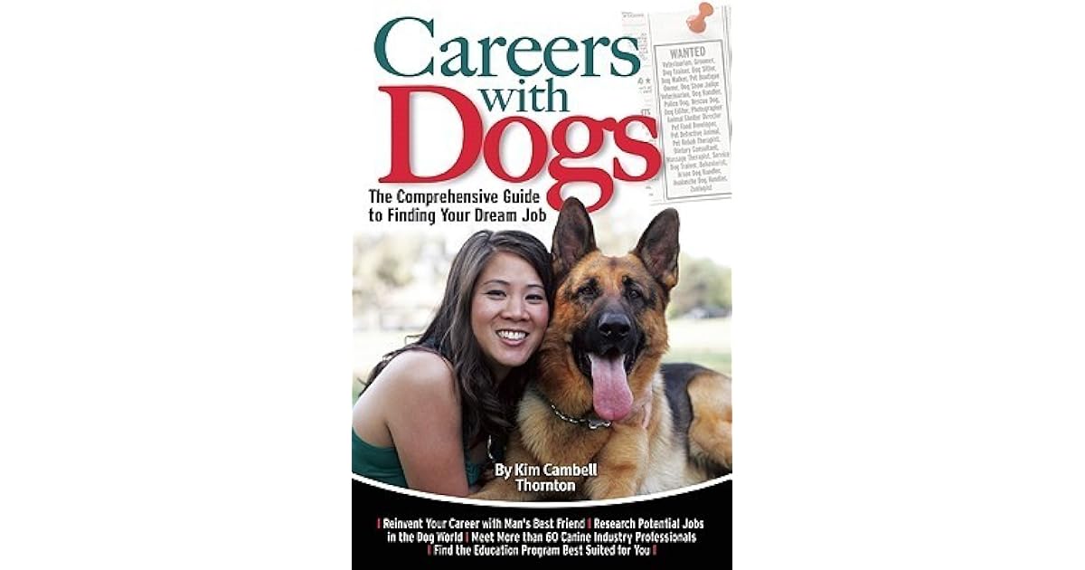 Careers with Dogs The Comprehensive Guide to Finding Your Dream Job by