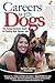 Careers with Dogs: The Comprehensive Guide to Finding Your Dream Job (CompanionHouse Books)