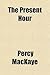 The Present Hour; A Book of...