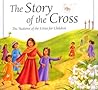 The Story of the Cross: The Stations of the Cross for Children The Story of the Cross: The Stations of the Cross for Children