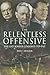 The Relentless Offensive: W...