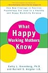 What Happy Working Mothers Know by Cathy L. Greenberg
