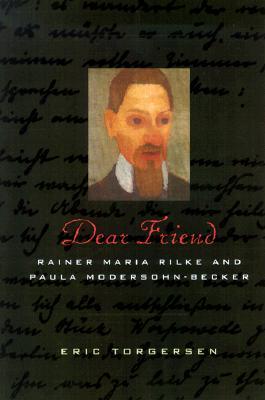 Dear Friend: Rainer Maria Rilke and Paula Modersohn-Becker (Paperback)