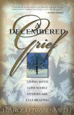 A Decembered Grief: Living with Loss While Others are Celebrating (Paperback)