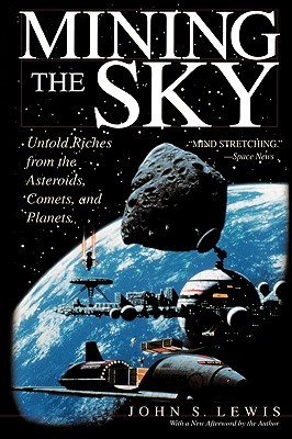 Mining the Sky: Untold Riches From The Asteroids, Comets, And Planets (Helix Book)