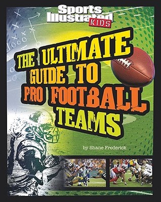 The Ultimate Guide to Pro Football Teams (Sports Illustrated KIDS: Ultimate Pro Guides)
