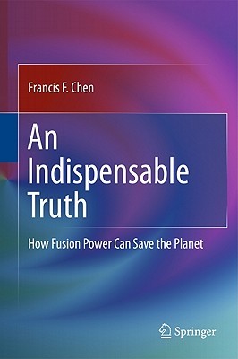 An Indispensable Truth: How Fusion Power Can Save the Planet (Hardcover)