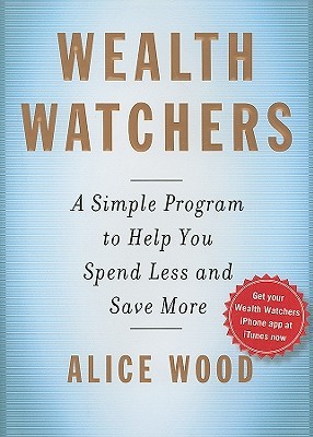 Wealth Watchers: A Simple Program to Help You Spend Less and Save More (Hardcover)