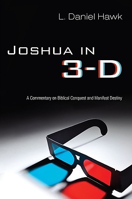 Joshua in 3-D: A Commentary on Biblical Conquest and Manifest Destiny (Paperback)