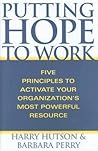 Putting Hope to Work: Five Principles to Activate Your Organization's Most Powerful Resource Putting Hope to Work: Five Principles to Activate Your Organization's Most Powerful Resource