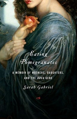 Eating Pomegranates: A Memoir of Mothers, Daughters, and the BRCA Gene (Hardcover)