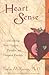Heart Sense: Unlocking Your Highest Purpose and Deepest Desires (For Fans of Getting to Good and True You)