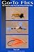 Go-To Flies: 101 Patterns the Pros Use When All Else Fails (Fly Fishing Guides)