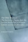 The Older Testament: The Survival of Themes from the Ancient Royal Cult in Sectarian Judaism and Early Christianity The Older Testament: The Survival of Themes from the Ancient Royal Cult in Sectarian Judaism and Early Christianity