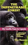 The Impenetrable Forest: My Gorilla Years in Uganda, Revised Edition