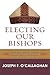 Electing Our Bishops: How t...