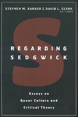Regarding Sedgwick: Essays on Queer Culture and Critical Theory (Paperback)