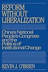 Reform without Liberalization: China's National People's Congress and the Politics of Institutional Change