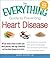 The Everything Guide to Preventing Heart Disease: All you need to know to lower your blood pressure, beat high cholesterol, and stop heart disease in its tracks (Everything Series)