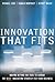 Innovation that Fits: Moving Beyond the Fads to Choose the RIGHT Innovation Strategy for Your Business