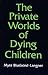 The Private Worlds of Dying Children by Myra Bluebond-Langner The Private Worlds of Dying Children by Myra Bluebond-Langner