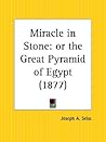 Miracle in Stone: or the Great Pyramid of Egypt