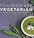 The Modern Vegetarian: Food Adventures for the Contemporary Palate