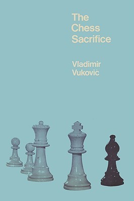 The Chess Sacrifice: Technique Art and Risk in Sacrificial Chess (Paperback)