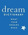 Dream Dictionary: What Your Dreams Mean Dream Dictionary: What Your Dreams Mean
