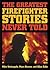 The Greatest Firefighter Stories Never Told