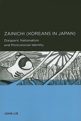 Zainichi (Koreans in Japan): Diasporic Nationalism and Postcolonial Identity (Global, Area, and International Archive)