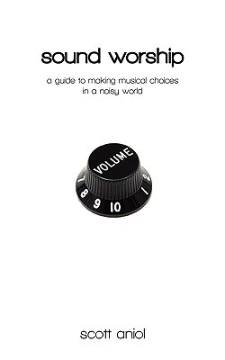 Sound Worship: A Guide to Making Musical Choices in a Noisy World (Paperback)