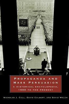 Propaganda and Mass Persuasion: A Historical Encyclopedia, 1500 to the Present (Hardcover)