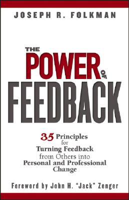 The Power of Feedback: 35 Principles for Turning Feedback from Others into Personal and Professional Change (Hardcover)