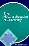 The Natural Selection of Autonomy (Philosophy and Biology)