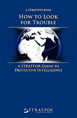 How to Look for Trouble: A Stratfor Guide to Protective Intelligence