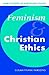 Feminism and Christian Ethics (New Studies in Christian Ethics, Series Number 8)